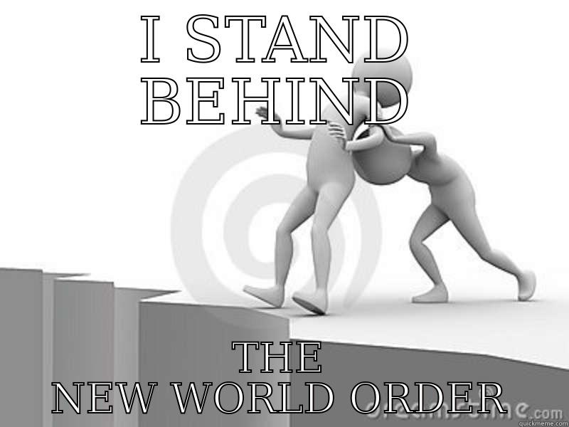 I STAND BEHIND THE NEW WORLD ORDER Misc
