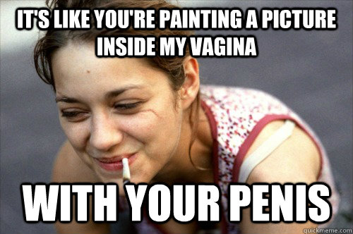 It's like you're painting a picture inside my vagina with your penis - It's like you're painting a picture inside my vagina with your penis  Misc