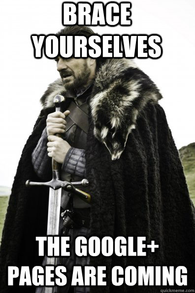 Brace Yourselves THE GOOGLE+ PAGES ARE COMING  Game of Thrones
