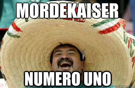 MORDEKAISER NUMERO UNO  Merry mexican