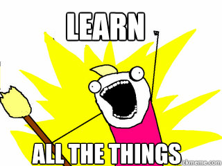 Learn ALL THE THINGS  All The Things