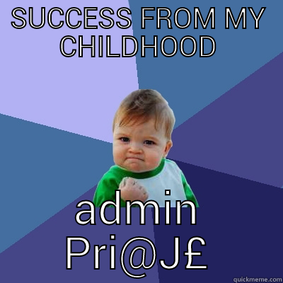 SUCCESS FROM MY CHILDHOOD ADMIN PRI@J£ Success Kid