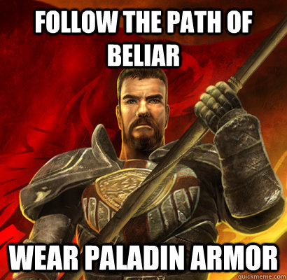 Follow the path of beliar Wear paladin armor  