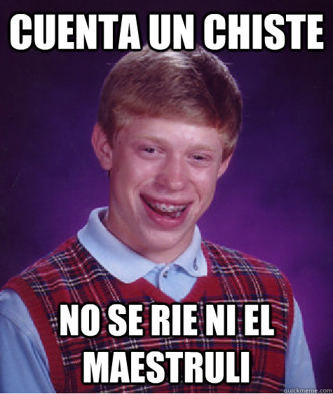 cuenta un chiste No se rie ni el maestruli  Bad Luck Brian