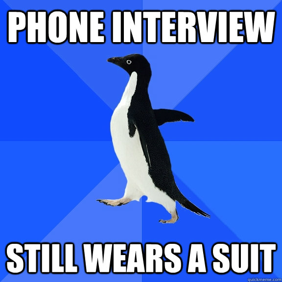 Phone interview still wears a suit  Socially Awkward Penguin