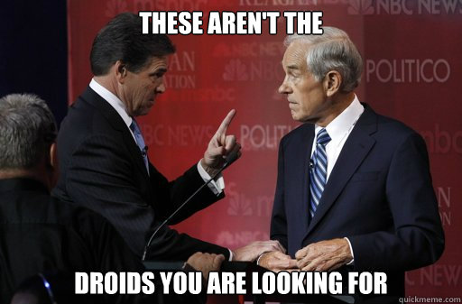 these aren't the droids you are looking for - these aren't the droids you are looking for  Unhappy Rick Perry