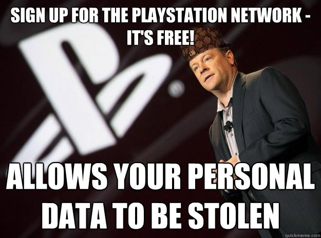 sign up for the playstation network - it's free! allows your personal data to be stolen  Scumbag Sony