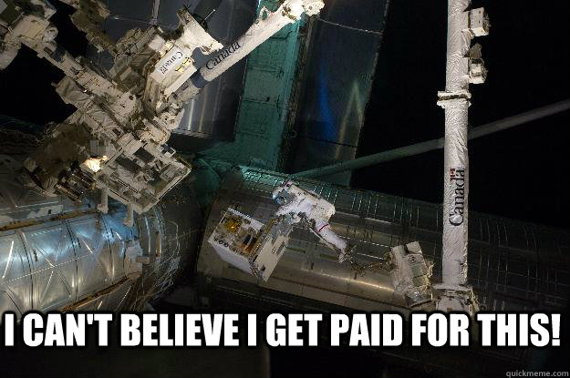 I can't believe I get paid for this!  