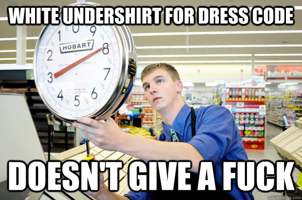 White undershirt for dress code Doesn't give a fuck  