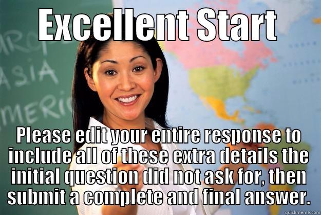      EXCELLENT START       PLEASE EDIT YOUR ENTIRE RESPONSE TO INCLUDE ALL OF THESE EXTRA DETAILS THE INITIAL QUESTION DID NOT ASK FOR, THEN SUBMIT A COMPLETE AND FINAL ANSWER. Unhelpful High School Teacher
