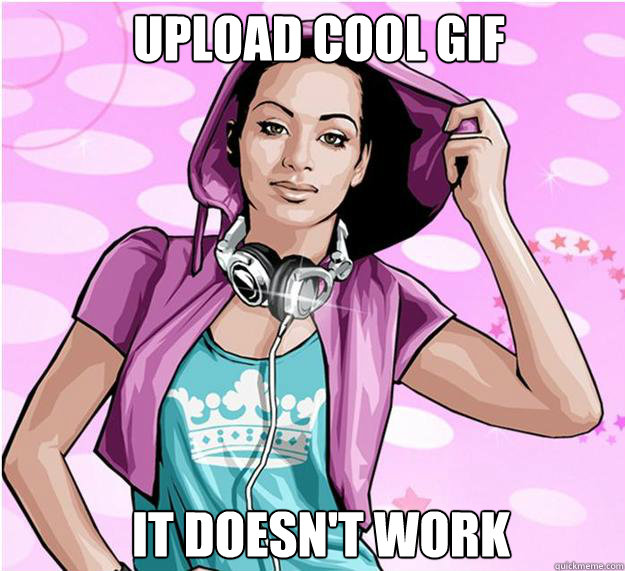 Upload cool gif it doesn't work   