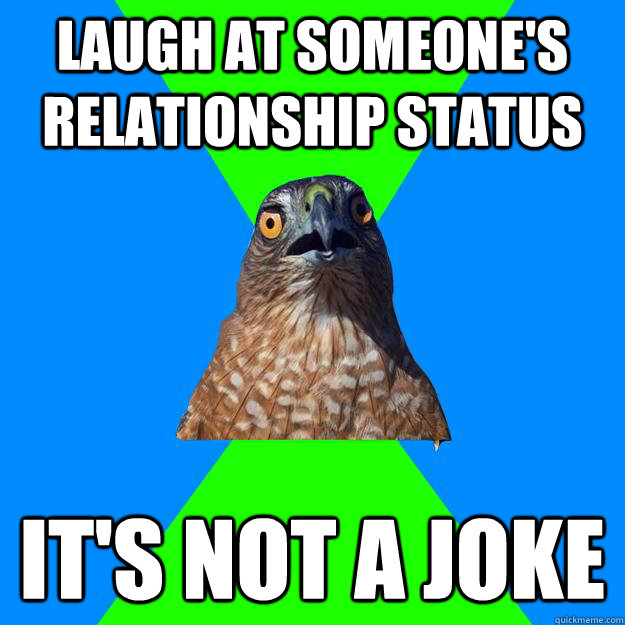 Laugh at someone's relationship status It's not a joke  Hawkward
