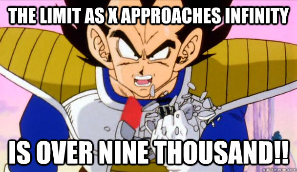 The limit as x approaches INFINITY IS OVER NINE THOUSAND!! - The limit as x approaches INFINITY IS OVER NINE THOUSAND!!  Based Vegeta