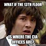 What if the 13th floor is where the cia offices are? - What if the 13th floor is where the cia offices are?  Conspiricy Keanu