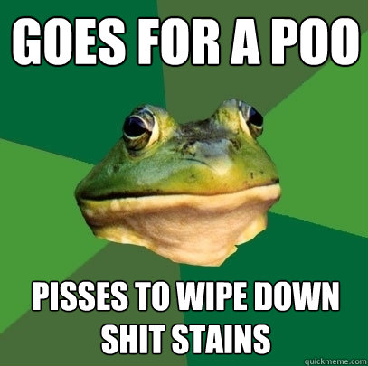 Goes for a poo Pisses to wipe down shit stains  Foul Bachelor Frog