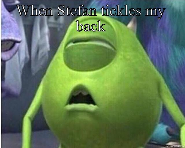 WHEN STEFAN TICKLES MY BACK  Misc