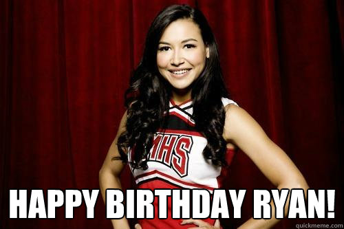  Happy Birthday Ryan! -  Happy Birthday Ryan!  Glee Birthday