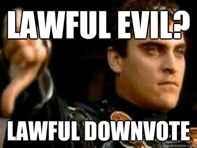 Lawful Evil? Lawful Downvote  Downvoting Roman