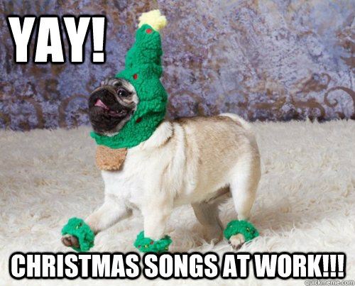 Yay! Christmas Songs at work!!! - Yay! Christmas Songs at work!!!  xmas pug