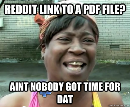 Reddit link to a PDF file? Aint Nobody got time for dat  Aint Nobody got time for dat