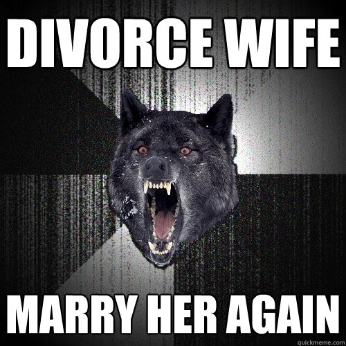 divorce wife marry her again  Insanity Wolf