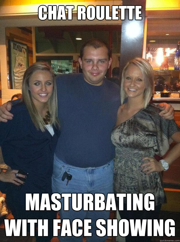 chat roulette masturbating with face showing  Big Bad Booty Daddy