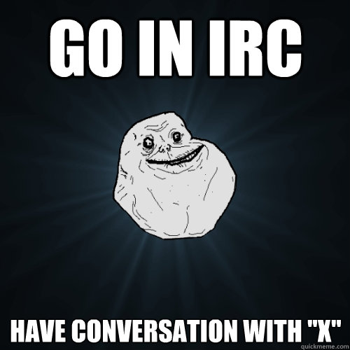 Go in IRC Have conversation with 