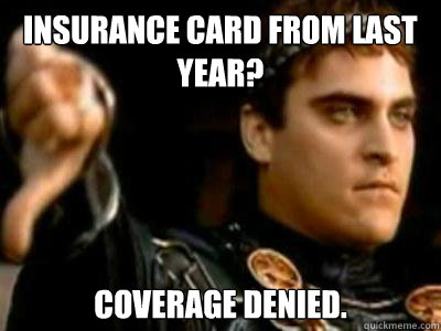insurance card from last year? coverage denied.  Downvoting Roman