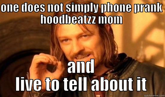 ONE DOES NOT SIMPLY PHONE PRANK HOODBEATZZ MOM AND LIVE TO TELL ABOUT IT Boromir