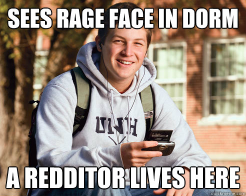 sees rage face in dorm a redditor lives here  College Freshman
