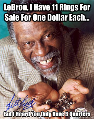 LeBron, I Have 11 Rings For Sale For One Dollar Each... But I Heard You Only Have 3 Quarters  