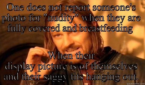 ONE DOES NOT REPORT SOMEONE'S PHOTO FOR 