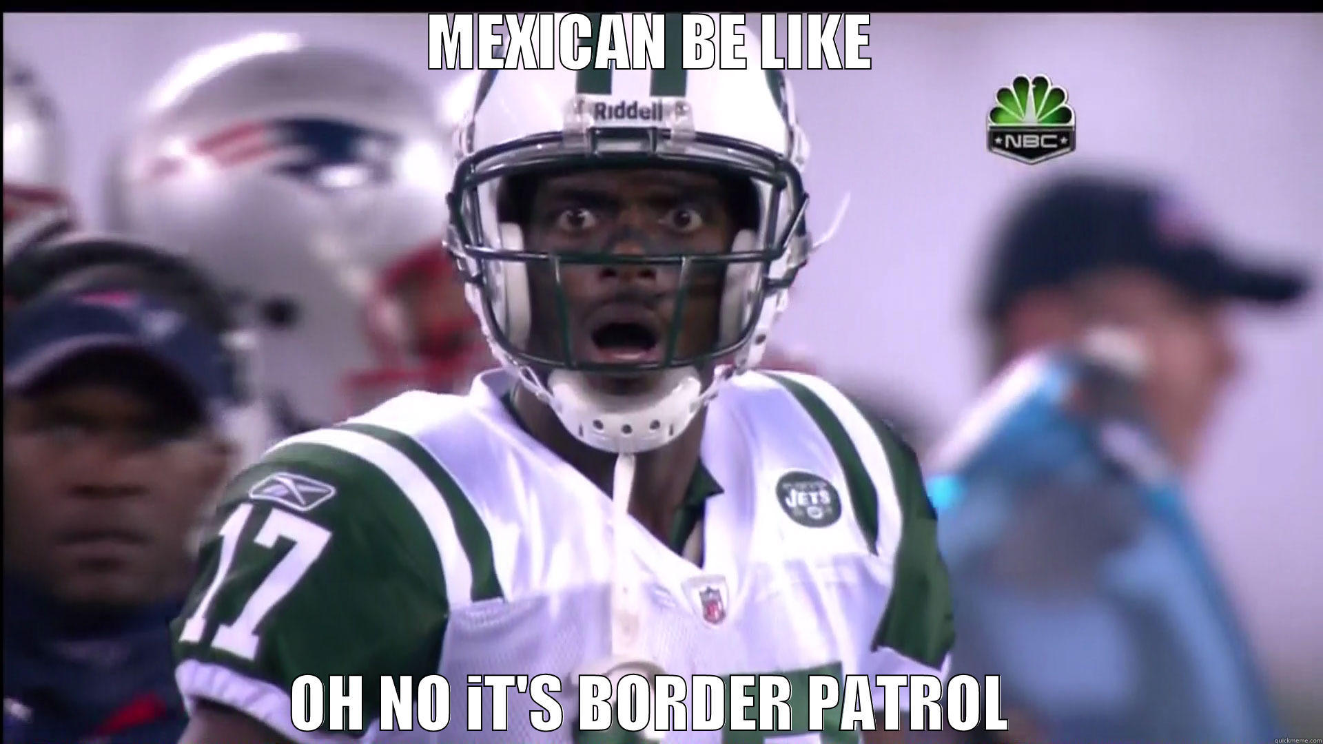 MEXICAN BE LIKE  OH NO IT'S BORDER PATROL  Misc