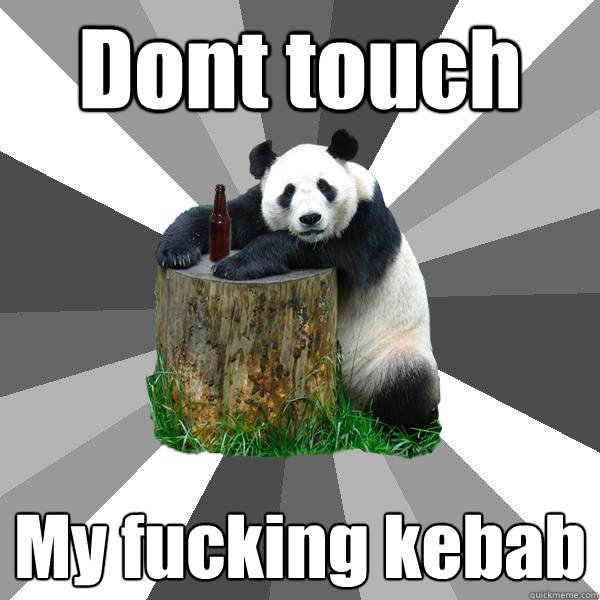 Dont touch My fucking kebab  Pickup-Line Panda