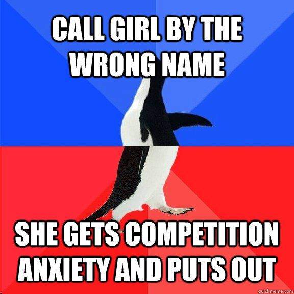 call girl by the wrong name she gets competition anxiety and puts out   Socially Awkward Awesome Penguin