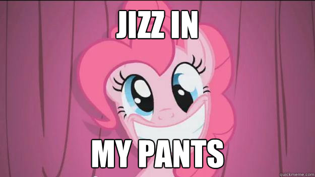 Jizz in My pants  