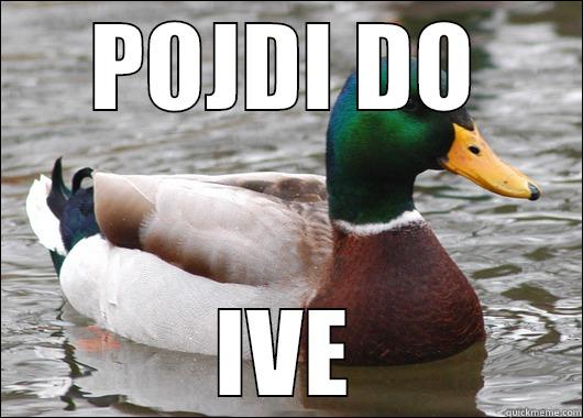 POJDI DO IVE Actual Advice Mallard