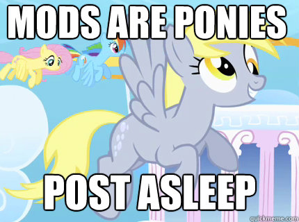 MODS ARE PONIES POST ASLEEP  Derpy hooves