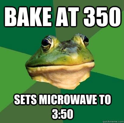 bake at 350 sets microwave to 3:50 - bake at 350 sets microwave to 3:50  Foul Bachelor Frog