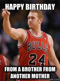 Happy Birthday from a brother from another mother  Brian Scalabrine