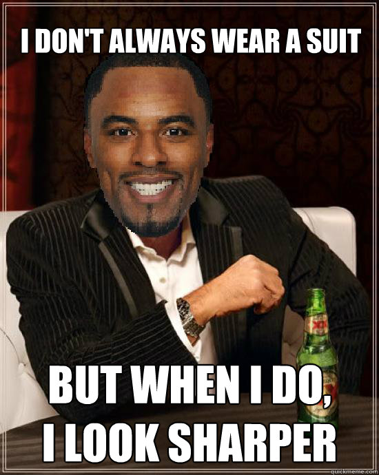 I don't always wear a suit But when I do,
I look Sharper - I don't always wear a suit But when I do,
I look Sharper  Darren Sharper dos equis