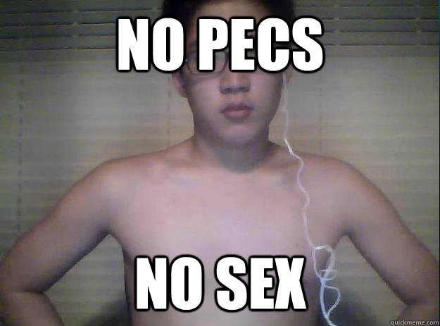 No pecs  No sex - No pecs  No sex  Sexy Sam