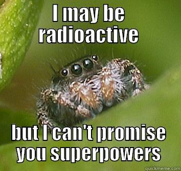 wishful thinking spider - I MAY BE RADIOACTIVE BUT I CAN'T PROMISE YOU SUPERPOWERS Misunderstood Spider