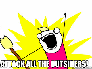  Attack all the outsiders!  All The Things