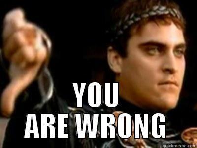  YOU ARE WRONG Downvoting Roman