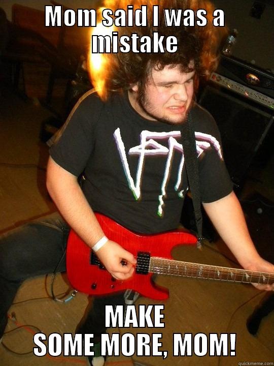 MOM SAID I WAS A MISTAKE MAKE SOME MORE, MOM! Misc