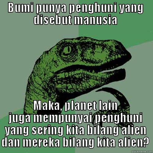 BUMI PUNYA PENGHUNI YANG DISEBUT MANUSIA MAKA, PLANET LAIN JUGA MEMPUNYAI PENGHUNI YANG SERING KITA BILANG ALIEN DAN MEREKA BILANG KITA ALIEN? Philosoraptor