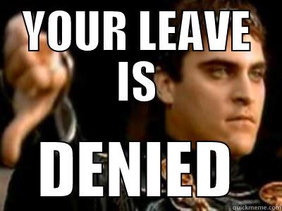 leave is DENIED - YOUR LEAVE IS DENIED Downvoting Roman