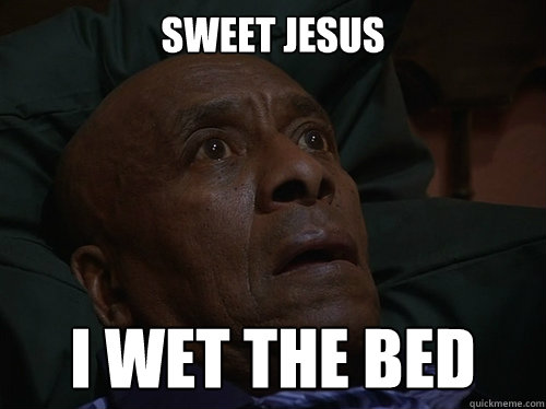 sweet jesus i wet the bed  Bedtime Realizations
