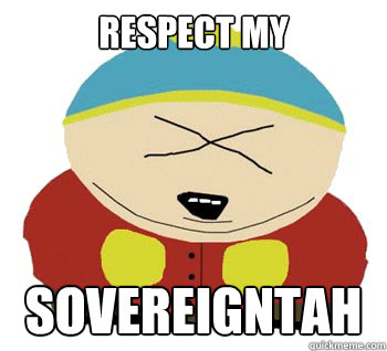 Respect my SOVEREIGNTAH - Respect my SOVEREIGNTAH  Angry Cartman